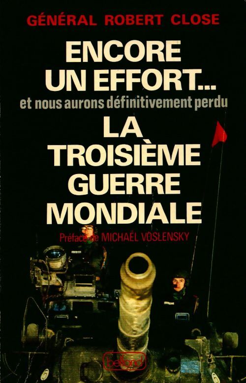Encore un effort et nous aurons definitivement perdu la troisieme guerre mondiale - Robert Close - Livre