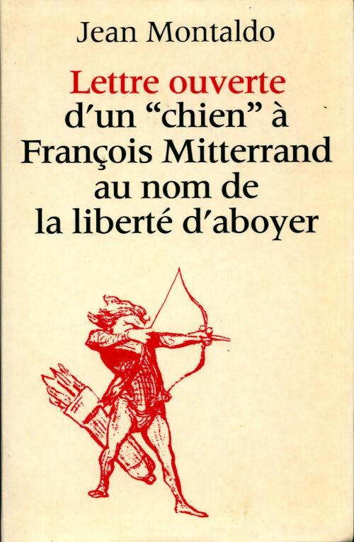 Lettre ouverte d'un chien à Francois Mitterrand au nom de la liberte d'aboyer - Jean Montaldo - Livre