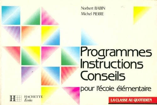 Programmes, instructions, conseils pour l'école élémentaire - Michel Pierre, Norbert Babin - Livre