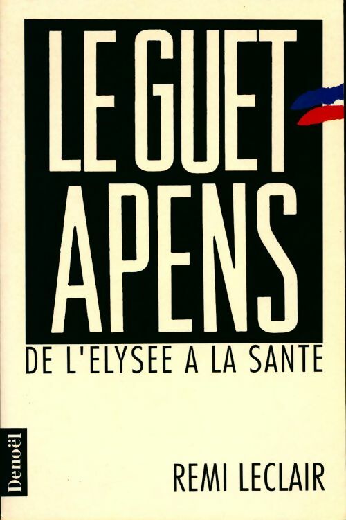 Le guet-apens. De l'Elysée à la Santé - Rémi Leclair - Livre