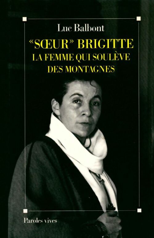 Soeur Brigitte. Le femme qui soulève des montagnes - Luc Balbont - Livre