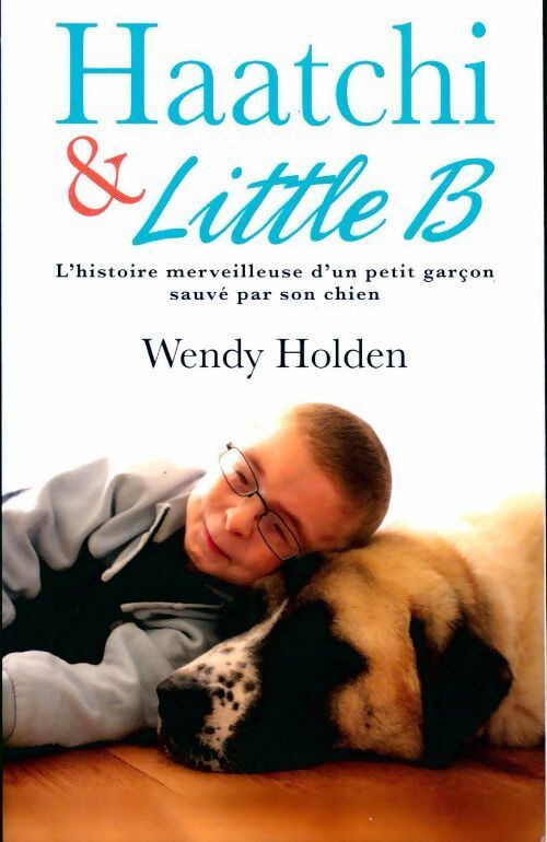 Haatchi & Little B - Wendy Holden - Livre