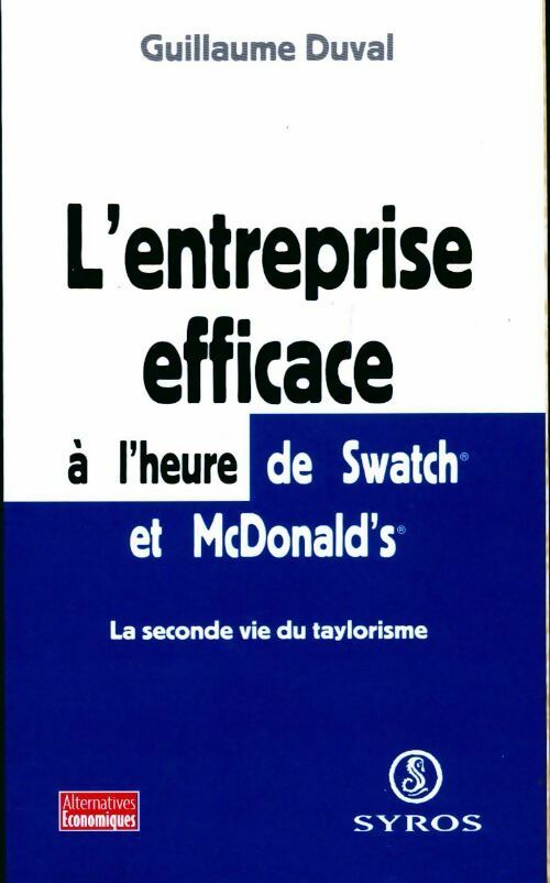 L'entreprise efficace à l'heure de Swatch et Mcdonald's. La seconde vie du taylorisme - Guillaume Duval - Livre