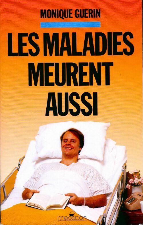 Les maladies meurent aussi - Monique Guérin - Livre