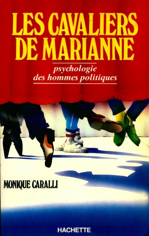 Les cavaliers de Marianne. Psychologie des hommes politiques - Monique Caralli - Livre
