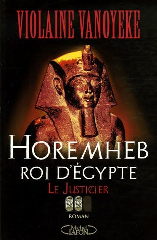 Horemheb roi d'Egypte Tome II : Le Justicier - Violaine Vanoyeke - Livre