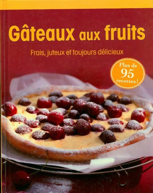 Gateaux aux fruits. Frais, juteux & toujours délicieux - Collectif - Livre