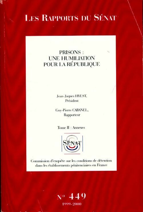 Les rapports du Sénat n°449. Prisons, une humiliation pour la république Tome II - Collectif - Livre
