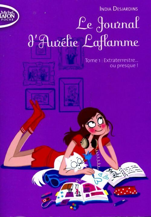 Le journal d'Aurélie Laflamme Tome I : Extraterrestre... Ou presque ! - India Desjardins - Livre