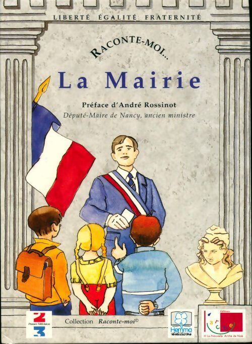 Raconte-moi la mairie - André Rossinot - Livre
