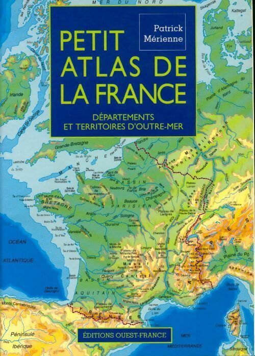 Petit atlas de la France. Départements et Territoires d'Outre-Mer - Patrick Mérienne - Livre