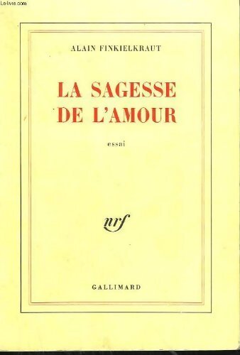 La sagessse de l'amour - Alain Finkielkraut - Livre