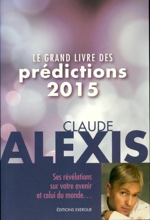 Le grand livre des prédictions 2015 - Claude Alexis - Livre