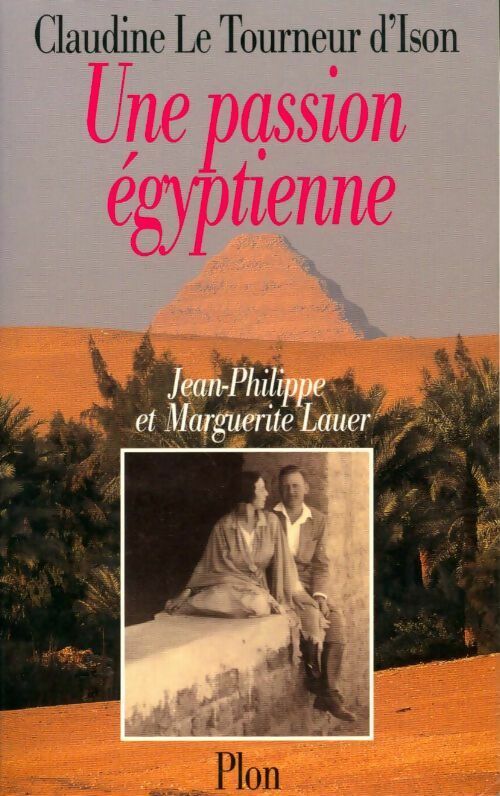 Une passion égyptienne. Marguerite et jean-philippe lauer - Claudine Le Tourneur D'Ison - Livre