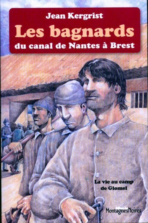 Les bagnards du canal de Nantes à Brest - Jean Kergrist - Livre