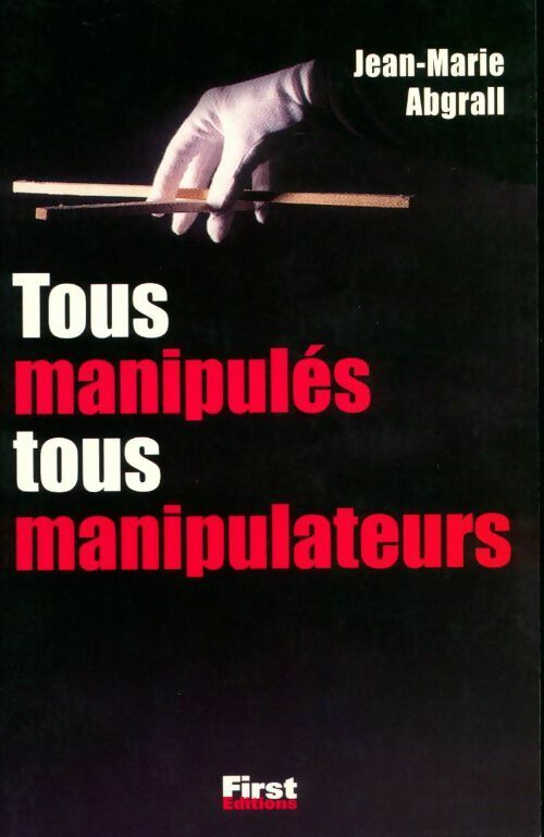 Tous manipulés tous manipulateurs - Jean-Marie Abgrall - Livre