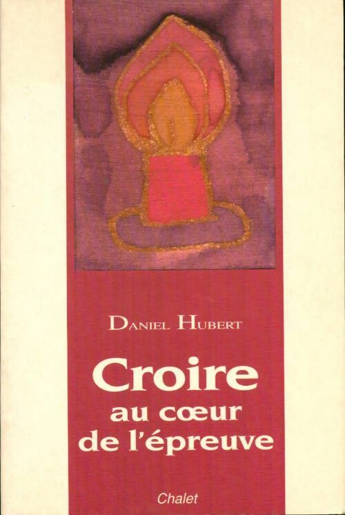 Croire au coeur de l'épreuve - Daniel Hubert - Livre
