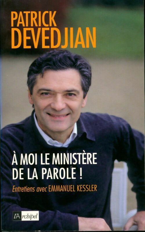 A moi le ministère de la parole ! - Patrick Devedjian - Livre
