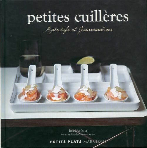 Petites cuillères. Apéritifs et gourmandises - José Maréchal - Livre