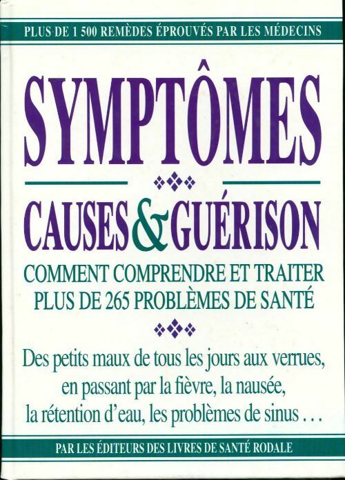 Symptômes causes & guérison. Comment comprendre et traiter plus de 265 problèmes de santé - Collectif - Livre
