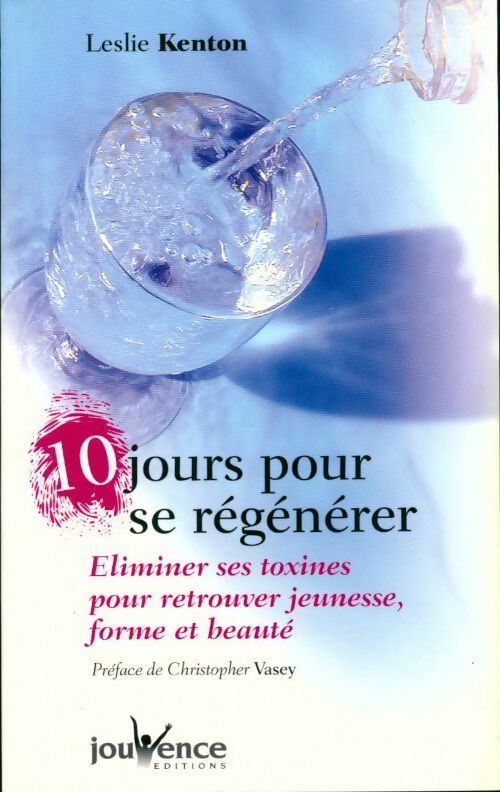 10 jours pour se régénérer. Eliminer ses toxines pour retrouver, jeunesse, forme et beauté - Leslie Kenton - Livre