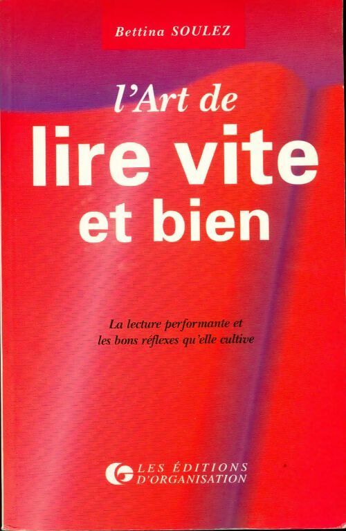 L'art de lire vite et bien . La lecture performante et les bons réflexes qu'elle cultive - Bettina Soulez - Livre