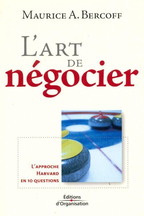 L'art de négocier. L'approche Harvard en 10 questions - Maurice Bercoff - Livre
