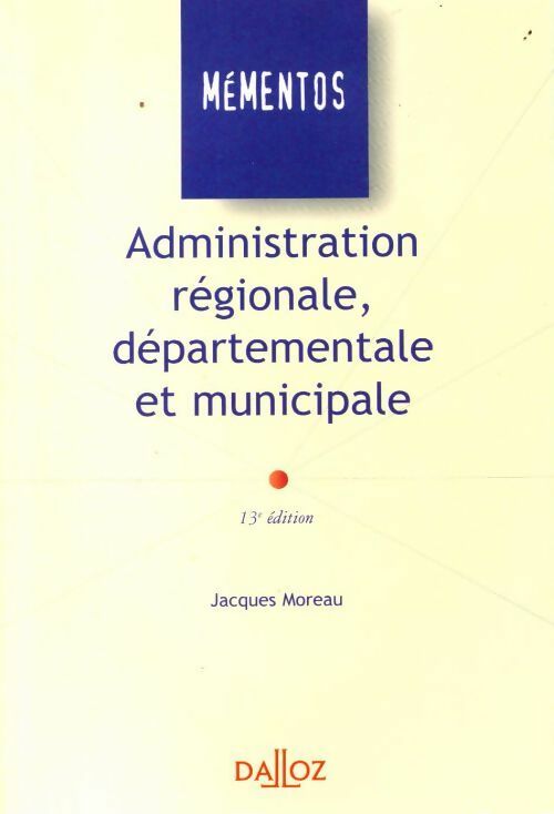 Administration régionale, départementale et municipale - Jacques Moreau - Livre