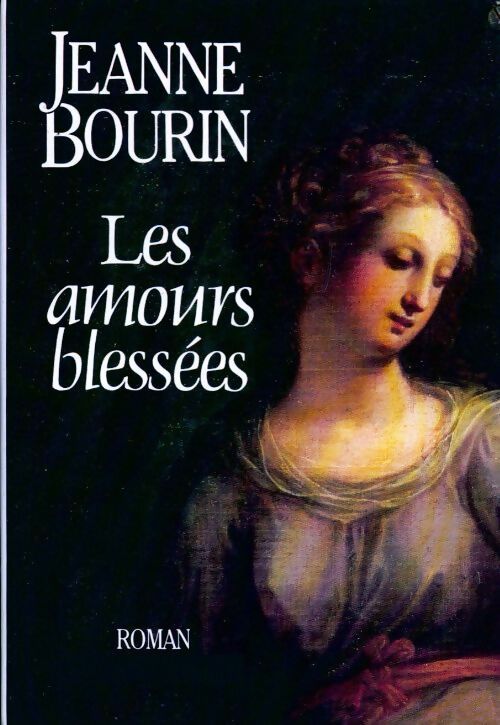 Les amours blessées - Jeanne Bourin - Livre
