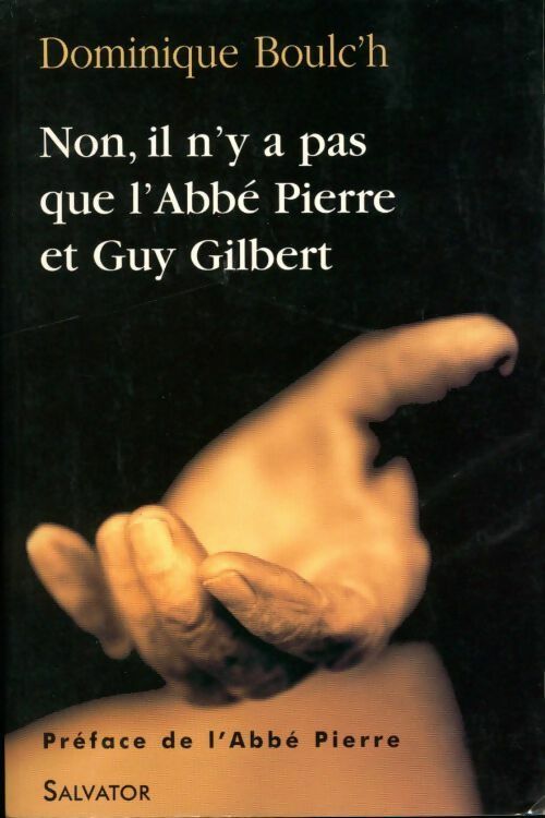 Non, il n'y a pas que l'Abbé Pierre et Guy Gilbert - Dominique Boulc'H - Livre