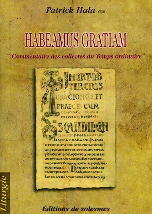 Habeamus Gratiam. Commentaire des collectes du Temps ordinaire - Patrick Hala - Livre