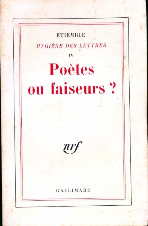 Hygiène des lettres Tome IV : Poètes ou faiseurs? - Etiemble - Livre