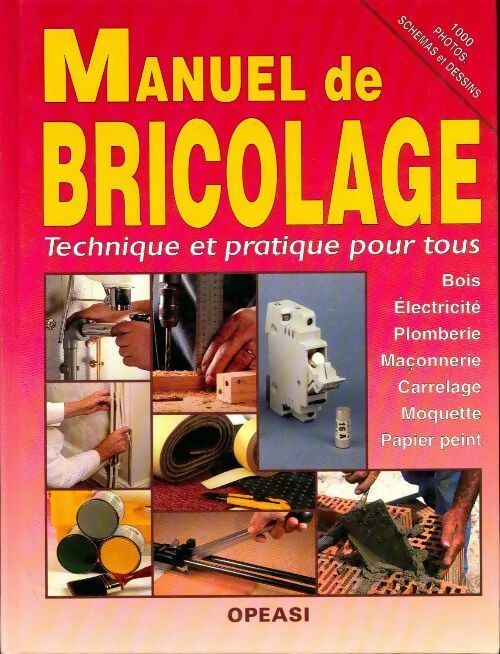 Manuel de bricolage. Technique et pratique pour tous. Bois, électricité, plomberie, maçonnerie, carrelage,moquette, papier peint - Collectif - Livre