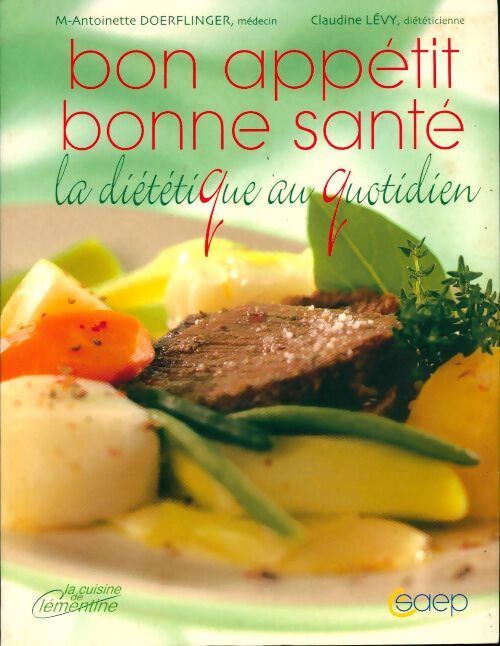 Bon appétit, bonne santé. La diététique au quotidien - Dr Marie-Antoinette Doerflinger - Livre