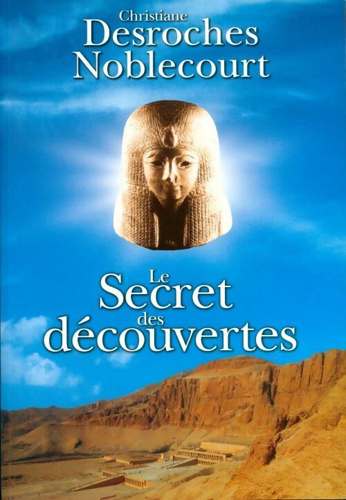 Le secret des découvertes - Christiane Desroches Noblecourt - Livre