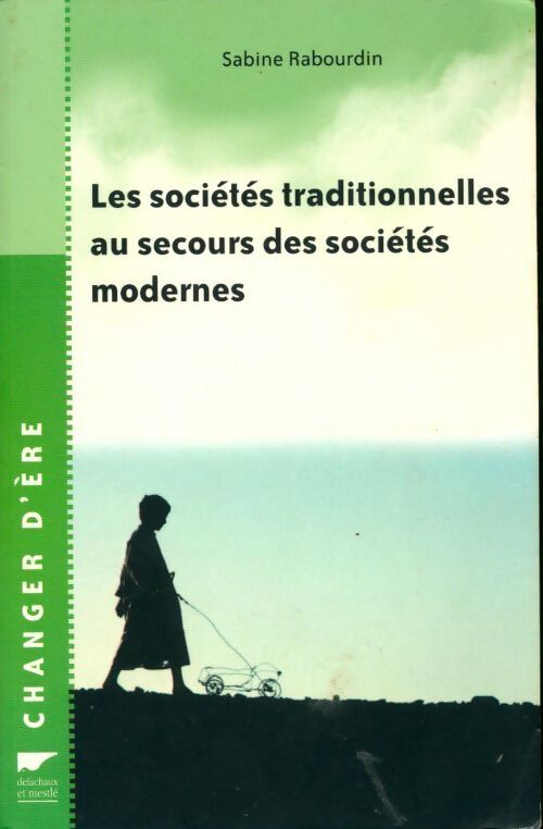 Les sociétés traditionnelles au secours des sociétés modernes - Sabine Rabourdin - Livre