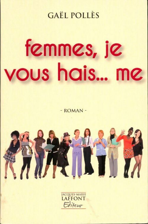 Femmes,  je vous hais... me - Gaël Pollès - Livre