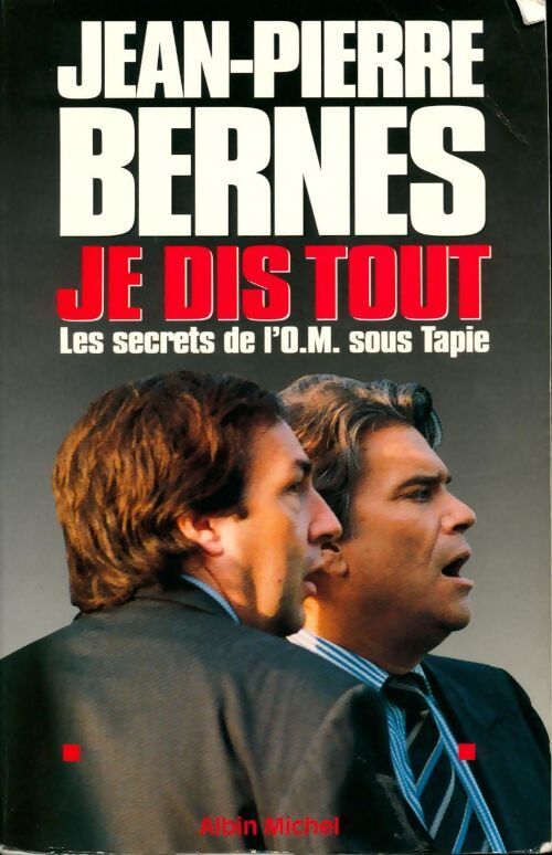 Je dis tout. Les secrets de l'OM sous Tapie - Jean-Pierre Bernès - Livre