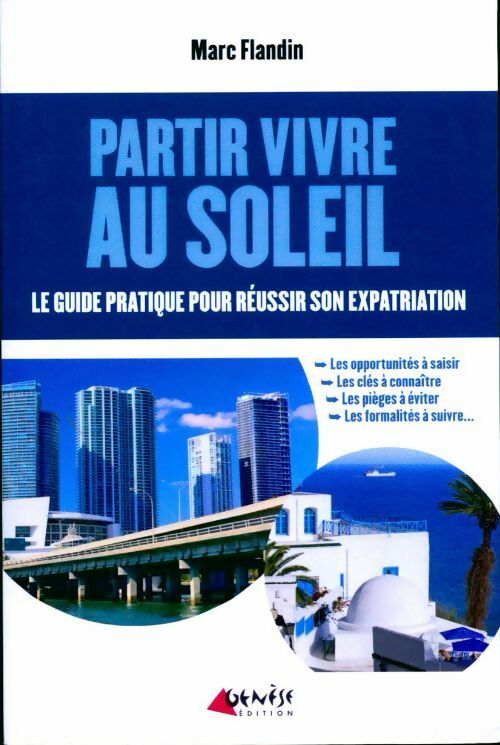 Partir vivre au soleil. Le guide pratique pour réussir son expatriation - Marc Flandin - Livre