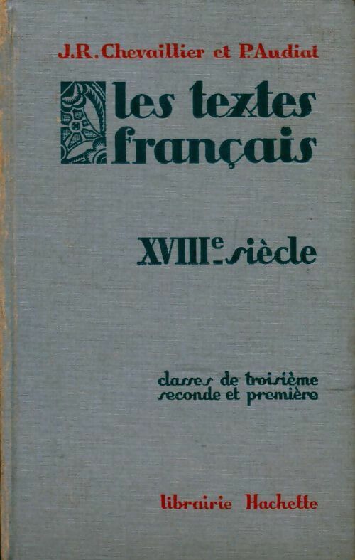Les textes français XVIIIe siècle. Classes de 3e, seconde et première - J.R. Chevaillier, P. Audiat - Livre