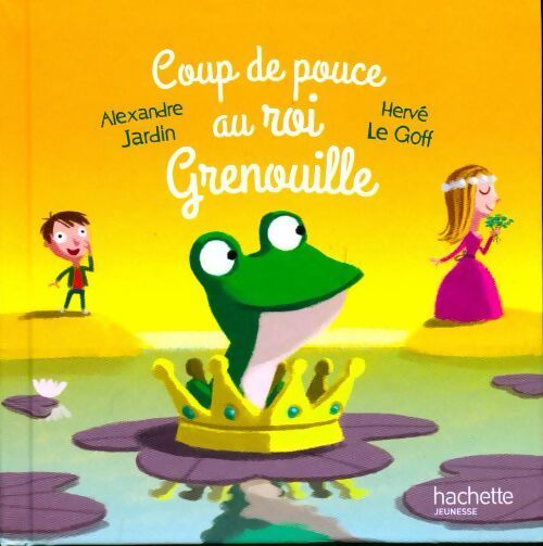 Coup de pouce au roi grenouille - Hervé Alexandre; Le Goff - Livre