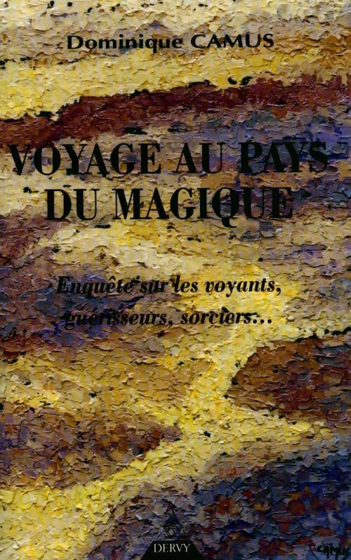 Voyage au pays du magique. Enquête sur les voyants, guérisseurs, sorciers - Dominique Camus - Livre