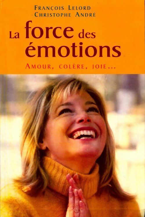 La force des émotions. Amour, colère, joie - François Lelord - Livre