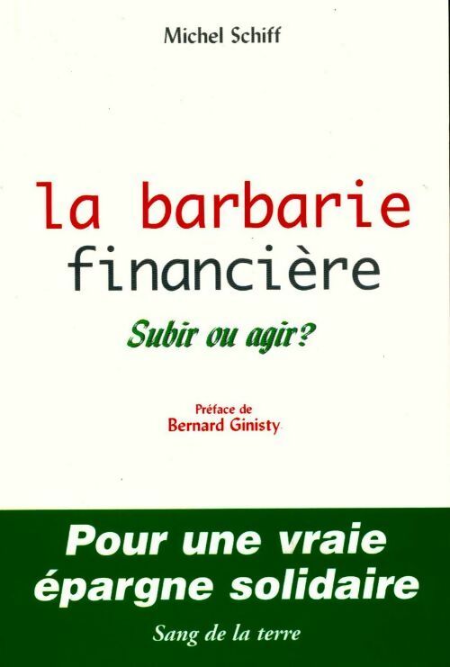 La barbarie financière. Subir ou agir ? - Michel Schiff - Livre