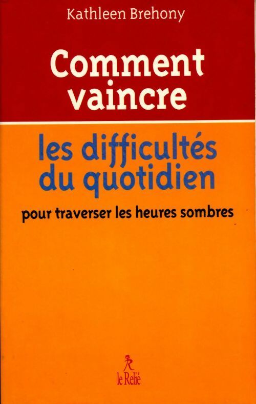 Comment vaincre les difficultés du quotidien - Kathleen Brehony - Livre