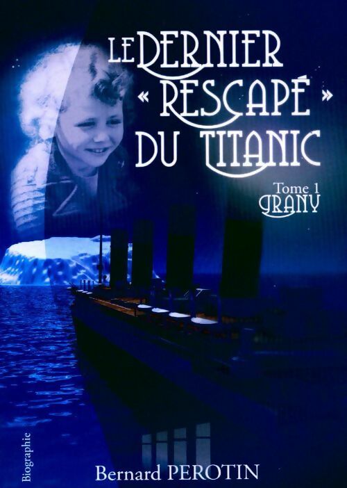 Le dernier rescapé du Titanic Tome I : Grany - Bernard Perotin - Livre