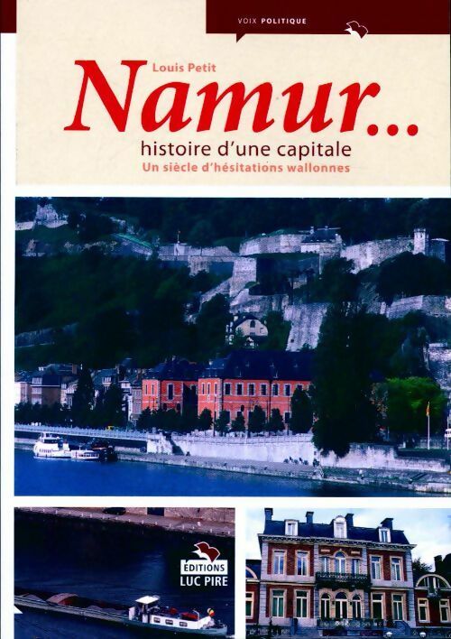 Namur... Histoire d'une capitale - Louis Petit - Livre
