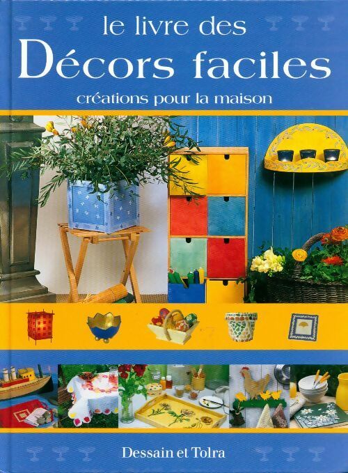 Le livre des décors faciles. Créations pour la maison - Collectif - Livre