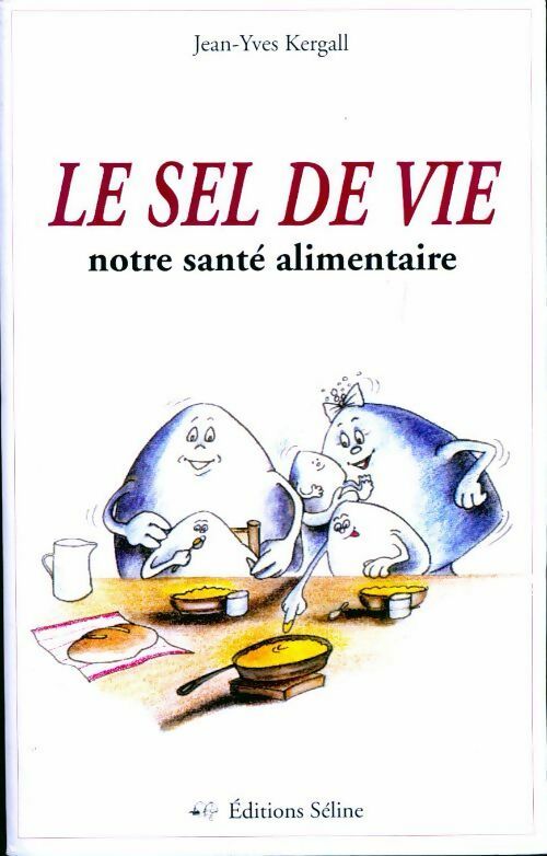 Le sel de la vie. Notre santé alimentaire - Jean-Yves Kergall - Livre