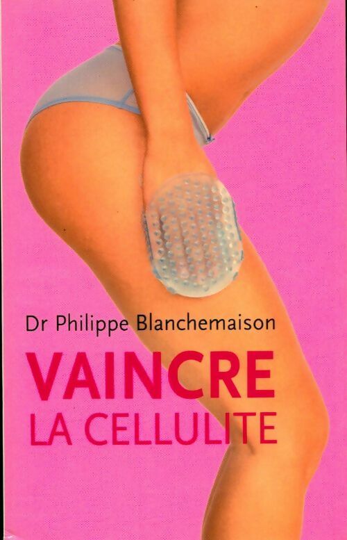 Vaincre la cellulite - Philippe Blanchemaison - Livre
